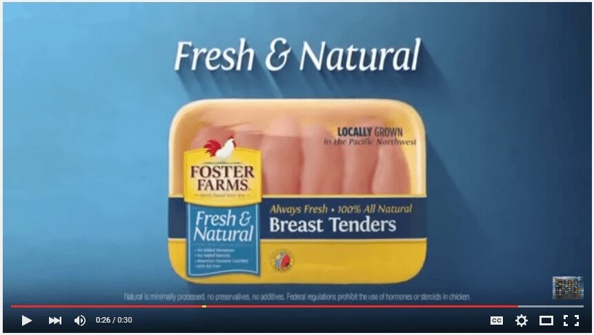Foster Farms advertises its chickens have "no added hormones“ in spite of the fact that there are "No Added Hormones" in any chicken. It's illegal.